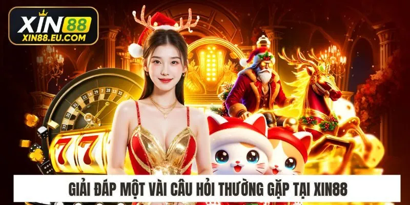 Giải đáp một vài câu hỏi thường gặp tại Xin88