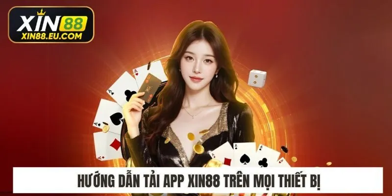 Hướng dẫn tải app Xin88 trên mọi thiết bị