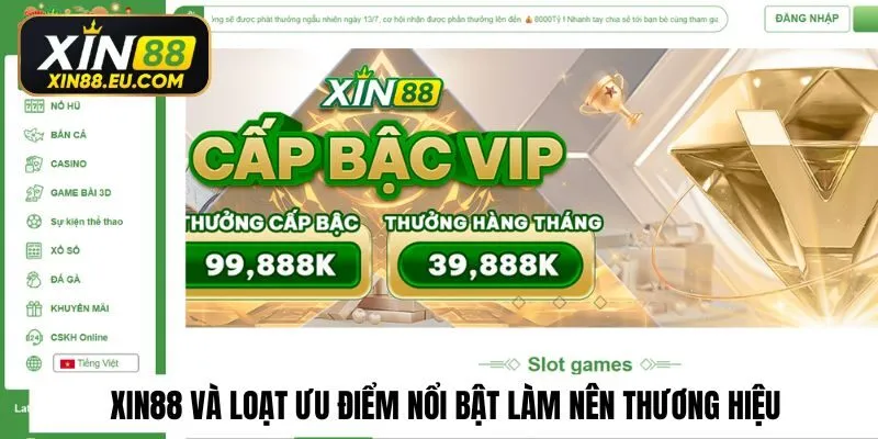 Xin88 và loạt ưu điểm nổi bật làm nên thương hiệu